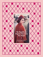 The Magnificent, Magical, Marvelous Mrs. Maisel: The Authorized Companion to the Making of the Iconic Series 1419778579 Book Cover