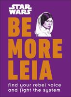 Star Wars Be More Leia: Find Your Rebel Voice And Fight The System 0241357632 Book Cover