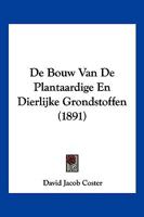 De Bouw Van De Plantaardige En Dierlijke Grondstoffen (1891) 1120473276 Book Cover
