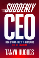 Suddenly CEO: From Student-Athlete to Startup CEO 1636989926 Book Cover