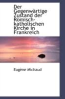 Der Gegenw�rtige Zustand Der R�misch-Katholischen Kirche in Frankreich 0559313195 Book Cover