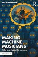 Making Machine Musicians: AI for Live Musical Performance 1032840544 Book Cover