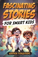 Fascinating Stories For Smart Kids: A Collection of 50 True Tales to Inspire and Amaze Curious Kids B0CNHSYY8N Book Cover