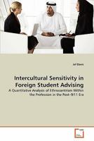 Intercultural Sensitivity in Foreign Student Advising: A Quantitative Analysis of Ethnocentrism Within the Profession in the Post?9/11 Era 3639320972 Book Cover