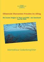 Glitzernde Diamanten-Freuden im Alltag: Ein bunter Reigen in Wort und Bild - ein Geschenk nur für Dich 3837049655 Book Cover