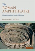 Roman Amphitheatre: From Its Origins to the Colosseum 0521744350 Book Cover