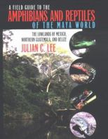 A Field Guide to the Amphibians and Reptiles of the Maya World: The Lowlands of Mexico, Northern Guatemala, and Belize 0801436249 Book Cover