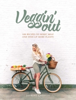 Veggin' Out: 100 Recipes to Mimic Meat and Dish Up More Plants 1910863807 Book Cover