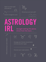 Astrology IRL: Whatever the drama, the stars have the answer … 1529105226 Book Cover
