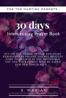 30 Days Intercessory Prayer Book: For the hurting parents: For the hurting parents - Intercessory Prayer Book - fight the good fight of Faith ... B08KH3VJ3W Book Cover