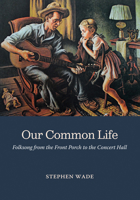 Our Common Life: Folksong from the Front Porch to the Concert Hall (Music in American Life) 0252059867 Book Cover