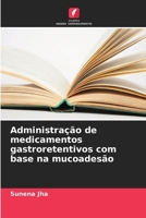 Administração de medicamentos gastroretentivos com base na mucoadesão (Portuguese Edition) 6202751118 Book Cover