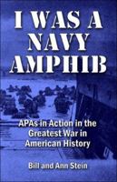 I Was a Navy Amphib: Apas in Action in the Greatest War in American History 1413764355 Book Cover