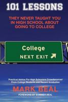 101 Lessons They Never Taught You In High School About Going To College: Practical Advice For High Schoolers Crowdsourced From College Students and Recent Graduates 1986410080 Book Cover