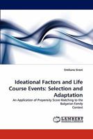 Ideational Factors and Life Course Events: Selection and Adaptation: An Application of Propensity Score Matching to the Bulgarian Family Context 3843377898 Book Cover