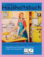 Unser Haushaltsbuch: Irgendwo muss doch etwas übrig bleiben?! Ausgaben/Einnahmen/Spar-Tipps 3753422800 Book Cover