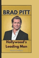 BRAD PITT: Hollywood's Leading Man B0DVSBYXN5 Book Cover
