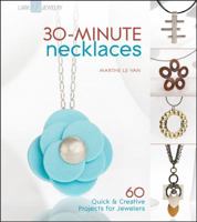 30-Minute Necklaces: 60 Quick & Creative Projects for Jewelers 1600594891 Book Cover