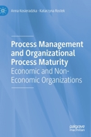 Process Management and Organizational Process Maturity: Economic and Non-Economic Organizations 3030667995 Book Cover