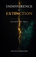 Indifference is Extinction: Illusion on Trial B0GXFS1T78 Book Cover