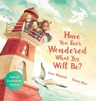 Have You Ever Wondered What You Will Be?: Special Graduation Edition 3907130278 Book Cover