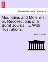 Mountains and Molehills: or, Recollections of a Burnt Journal. ... With illustrations. 1241417563 Book Cover