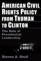 American Civil Rights Policy from Truman to Clinton: The Role of Presidential Leadership 0765603942 Book Cover