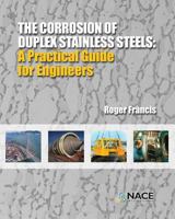 The Corrosion of Duplex Stainless Steels: : A Practical Guide for Engineers 1575903695 Book Cover