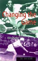 Changing the Game: The Stories of Tennis Champions Alice Marble and Althea Gibson (Women Who Dared Series) 1878067885 Book Cover