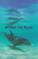 Beyond The Blue: Dolphins And Their Healing Powers 0747536651 Book Cover