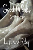 Good Works: Dorcas 1546232265 Book Cover
