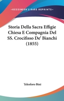 Storia Della Sacra Effigie Chiesa E Compagnia Del SS. Crocifisso De' Bianchi (1855) 1120429854 Book Cover