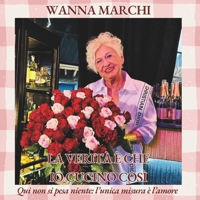 La verità è che io cucino così: Qui non si pesa niente: l’unica misura è l’amore (Italian Edition) B0GMZBT1B8 Book Cover