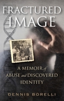 Fractured Image: A Memoir of Abuse and Discovered Identity B0H1P3P1JN Book Cover