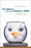 I'm More Than the Pastor's Wife: Authentic Living in a Fishbowl World 0310247284 Book Cover