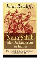 Nena Sahib Oder Die Emp�rung in Indien - Die Zentrale Figur Des Indischen Aufstands Von 1857 (Vollst�ndige Ausgabe) 802685621X Book Cover