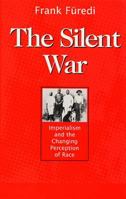 The Silent War: Imperialism and the Changing Perception of Race 0813526124 Book Cover