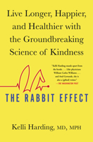 The Rabbit Effect: Live Longer, Happier, and Healthier with the Groundbreaking Science of Kindness 150118427X Book Cover
