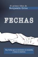 FECHAS Benjamin Griss: hay fechas que se convierten en recuerdos y otras en cicatrices 1720336504 Book Cover