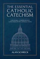 The Essential Catholic Catechism: A Readable, Comprehensive Catechism of the Catholic Faith 1569551286 Book Cover