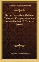 Novae Coelestium Orbium Theoricae Congruentes Cum Observationibus N. Copernici (1608) 1166318451 Book Cover