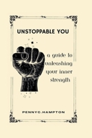 Unstoppable You: A guide to unleashing your inner strength B0CVLGXVLJ Book Cover