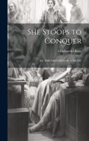 She Stoops to Conquer: Or, THE MISTAKES OF A NIGHT 101937747X Book Cover