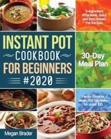 The Complete Instant Pot Cookbook for Beginners #2020: 5-Ingredient Affordable, Quick and Easy Instant Pot Recipes 30-Day Meal Plan Family-Favorite Meals You Can Make for under $10 1693056097 Book Cover