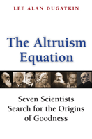The Altruism Equation: Seven Scientists Search for the Origins of Goodness 0691125902 Book Cover