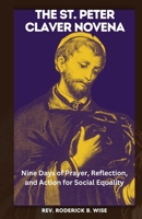 THE ST. PETER CLAVER NOVENA: Nine Days of Prayer, Reflection, and Action for Social Equality B0CG82DD4V Book Cover