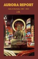 Aurora Report: Haiku & Nonhaiku 1983-2023 B0GW4JJZ4F Book Cover