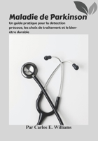 Maladie de Parkinson: Un guide pratique pour la détection précoce, les choix de traitement et le bien-être durable (French Edition) B0FRZKB1ZY Book Cover