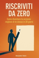 Riscriviti da Zero: Come diventare la versione migliore di te stesso in 30 giorni (Italian Edition) B0FGPBPCW5 Book Cover