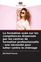 La formation axée sur les compétences dispensée par les centres de formation professionnelle - une nécessité pour lutter contre le chômage (French Edition) 6208580846 Book Cover